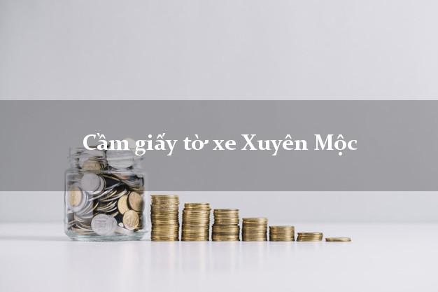 Cầm giấy tờ xe Xuyên Mộc Cầm giấy tờ xe Xuyên Mộc