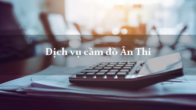 Dịch vụ cầm đồ Ân Thi