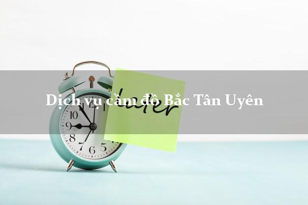 Dịch vụ cầm đồ Bắc Tân Uyên
