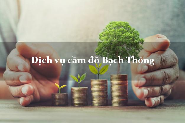 Dịch vụ cầm đồ Bạch Thông