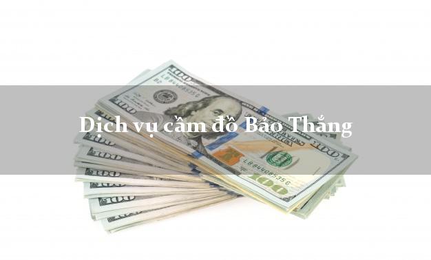 Dịch vụ cầm đồ Bảo Thắng Dịch vụ cầm đồ Bảo Thắng