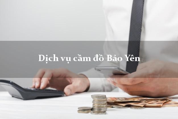 Dịch vụ cầm đồ Bảo Yên Dịch vụ cầm đồ Bảo Yên