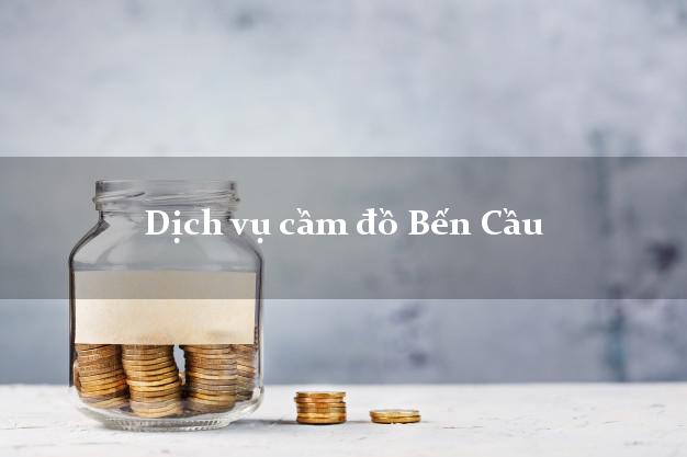 Dịch vụ cầm đồ Bến Cầu