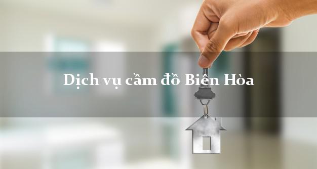 Dịch vụ cầm đồ Biên Hòa Dịch vụ cầm đồ Biên Hòa