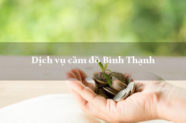 Dịch vụ cầm đồ Bình Thạnh Dịch vụ cầm đồ Bình Thạnh