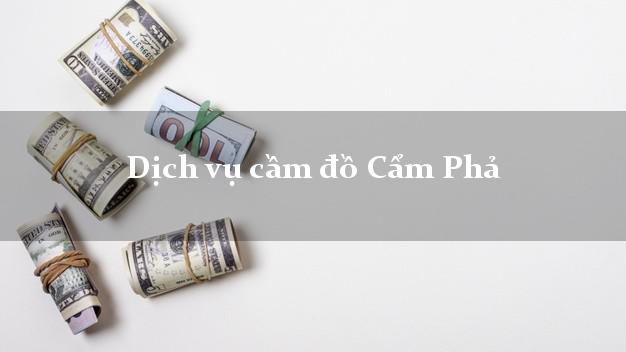 Dịch vụ cầm đồ Cẩm Phả