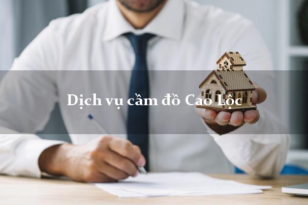 Dịch vụ cầm đồ Cao Lộc Dịch vụ cầm đồ Cao Lộc
