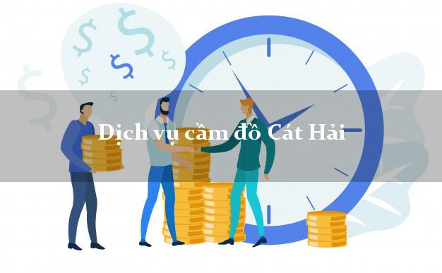 Dịch vụ cầm đồ Cát Hải Dịch vụ cầm đồ Cát Hải