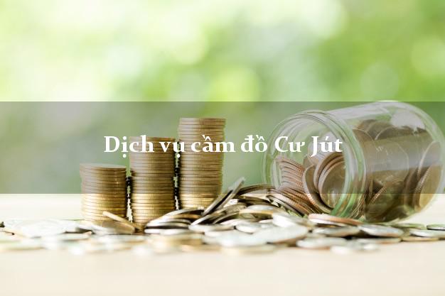 Dịch vụ cầm đồ Cư Jút Dịch vụ cầm đồ Cư Jút