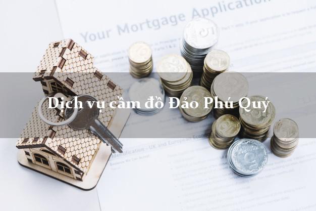 Dịch vụ cầm đồ Đảo Phú Quý Dịch vụ cầm đồ Đảo Phú Quý