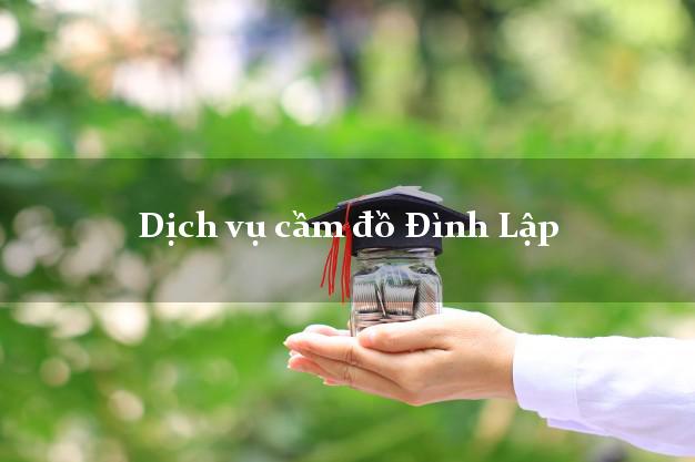 Dịch vụ cầm đồ Đình Lập Dịch vụ cầm đồ Đình Lập
