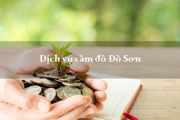 Dịch vụ cầm đồ Đồ Sơn Dịch vụ cầm đồ Đồ Sơn