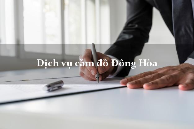 Dịch vụ cầm đồ Đông Hòa Dịch vụ cầm đồ Đông Hòa