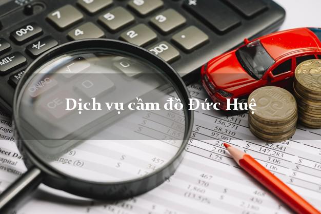 Dịch vụ cầm đồ Đức Huệ Dịch vụ cầm đồ Đức Huệ
