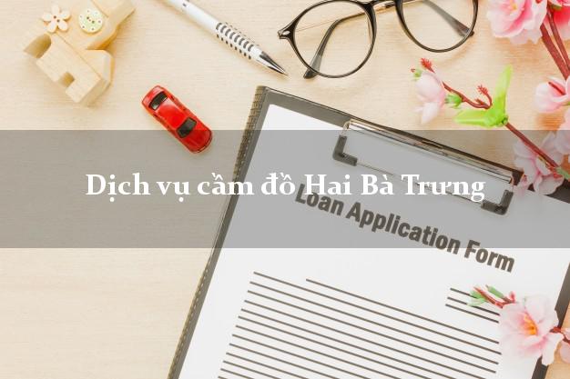 Dịch vụ cầm đồ Hai Bà Trưng Dịch vụ cầm đồ Hai Bà Trưng