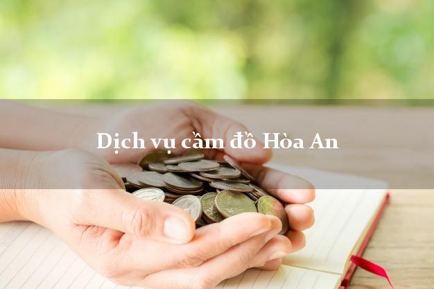 Dịch vụ cầm đồ Hòa An Dịch vụ cầm đồ Hòa An