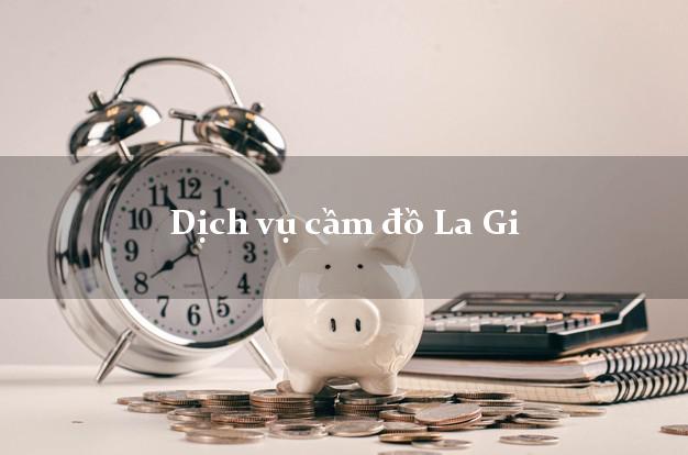 Dịch vụ cầm đồ La Gi Dịch vụ cầm đồ La Gi