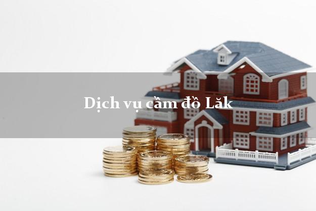 Dịch vụ cầm đồ Lăk Dịch vụ cầm đồ Lăk