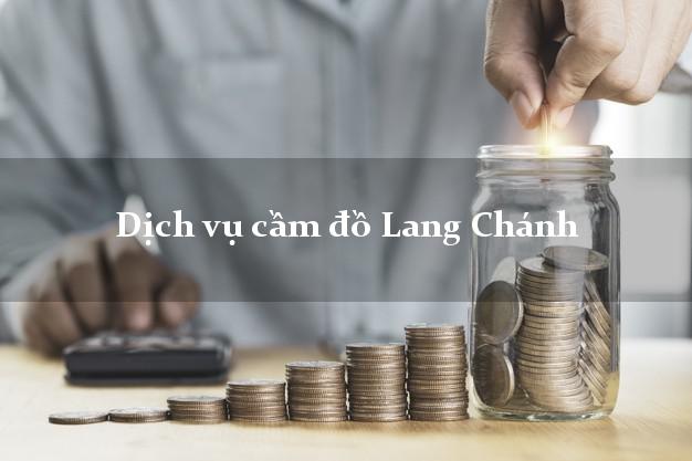 Dịch vụ cầm đồ Lang Chánh Dịch vụ cầm đồ Lang Chánh