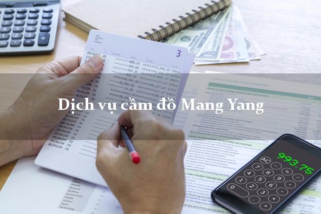 Dịch vụ cầm đồ Mang Yang Dịch vụ cầm đồ Mang Yang