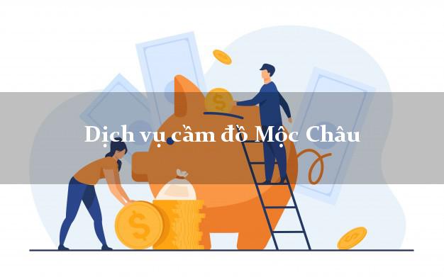 Dịch vụ cầm đồ Mộc Châu Dịch vụ cầm đồ Mộc Châu