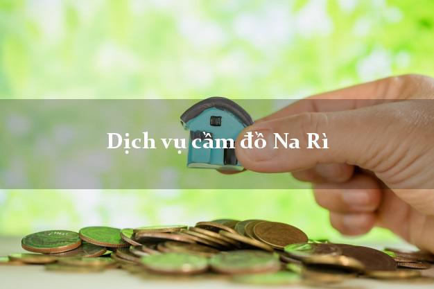 Dịch vụ cầm đồ Na Rì Dịch vụ cầm đồ Na Rì
