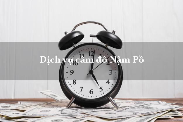 Dịch vụ cầm đồ Nậm Pồ Dịch vụ cầm đồ Nậm Pồ