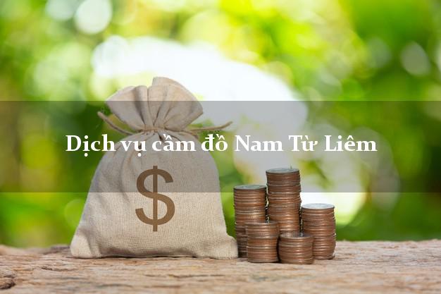 Dịch vụ cầm đồ Nam Từ Liêm Dịch vụ cầm đồ Nam Từ Liêm