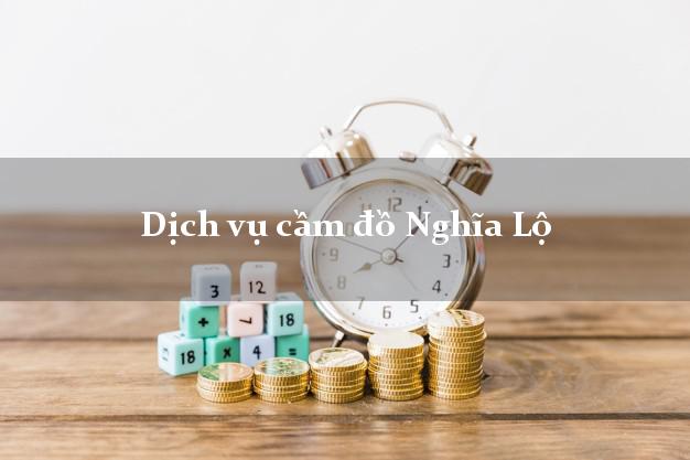 Dịch vụ cầm đồ Nghĩa Lộ