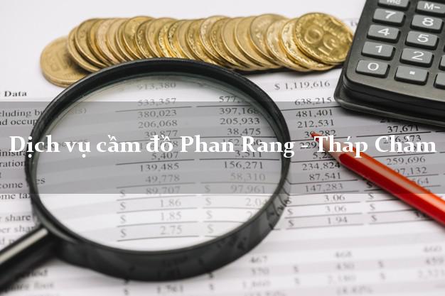 Dịch vụ cầm đồ Phan Rang - Tháp Chàm Dịch vụ cầm đồ Phan Rang - Tháp Chàm
