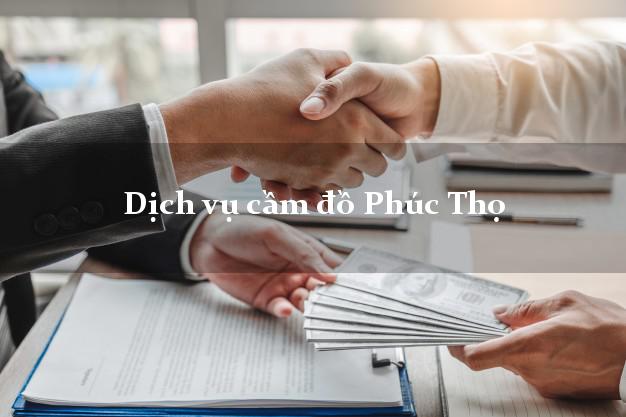 Dịch vụ cầm đồ Phúc Thọ Dịch vụ cầm đồ Phúc Thọ