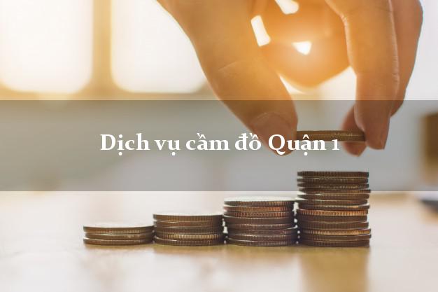 Dịch vụ cầm đồ Quận 1 Dịch vụ cầm đồ Quận 1