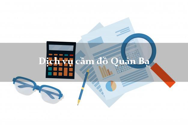 Dịch vụ cầm đồ Quản Bạ Dịch vụ cầm đồ Quản Bạ
