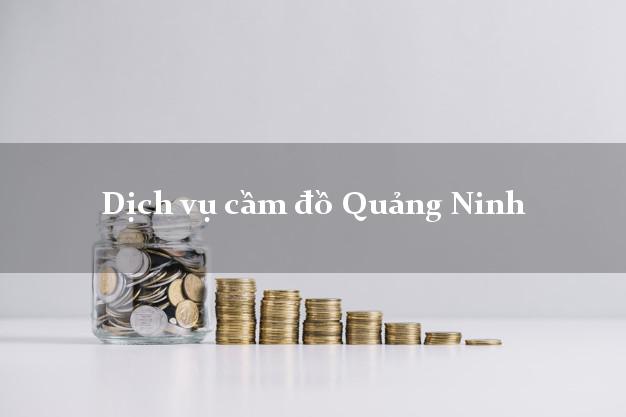 Dịch vụ cầm đồ Quảng Ninh