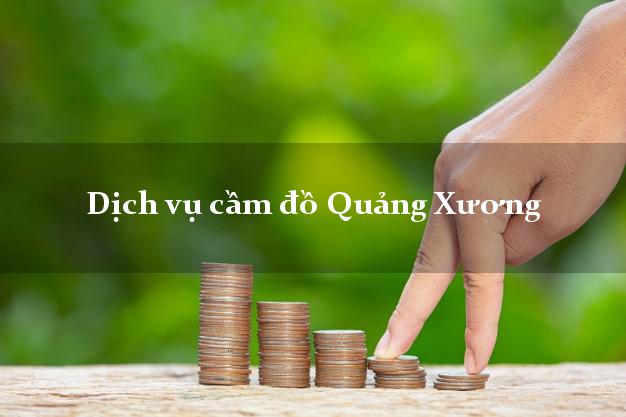 Dịch vụ cầm đồ Quảng Xương Dịch vụ cầm đồ Quảng Xương