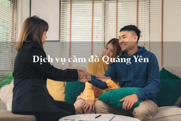 Dịch vụ cầm đồ Quảng Yên Dịch vụ cầm đồ Quảng Yên