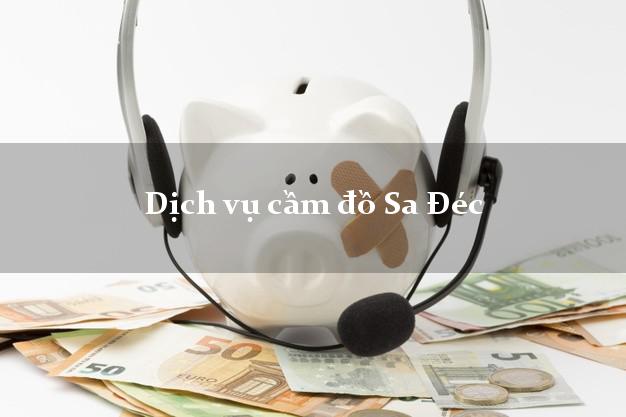 Dịch vụ cầm đồ Sa Đéc Dịch vụ cầm đồ Sa Đéc