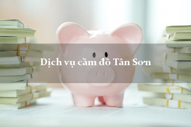 Dịch vụ cầm đồ Tân Sơn