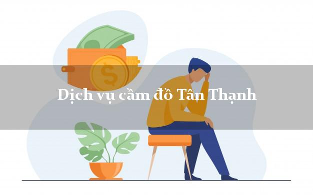 Dịch vụ cầm đồ Tân Thạnh Dịch vụ cầm đồ Tân Thạnh