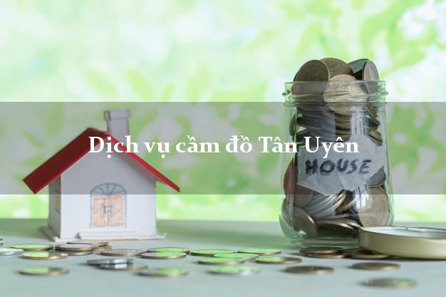 Dịch vụ cầm đồ Tân Uyên Dịch vụ cầm đồ Tân Uyên
