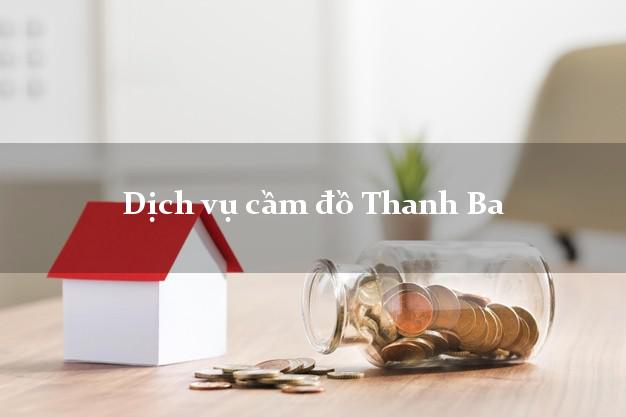 Dịch vụ cầm đồ Thanh Ba Dịch vụ cầm đồ Thanh Ba