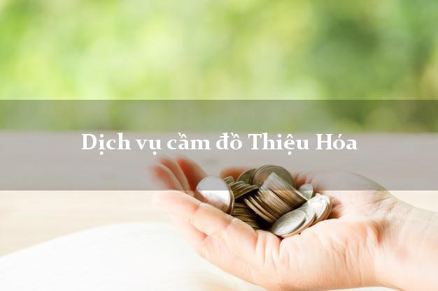 Dịch vụ cầm đồ Thiệu Hóa Dịch vụ cầm đồ Thiệu Hóa