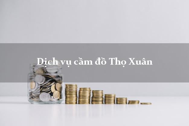 Dịch vụ cầm đồ Thọ Xuân Dịch vụ cầm đồ Thọ Xuân