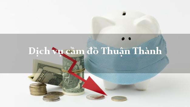 Dịch vụ cầm đồ Thuận Thành Dịch vụ cầm đồ Thuận Thành