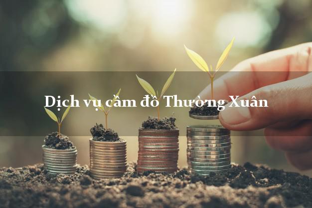 Dịch vụ cầm đồ Thường Xuân Dịch vụ cầm đồ Thường Xuân