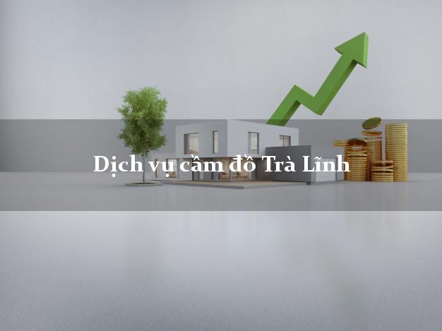 Dịch vụ cầm đồ Trà Lĩnh