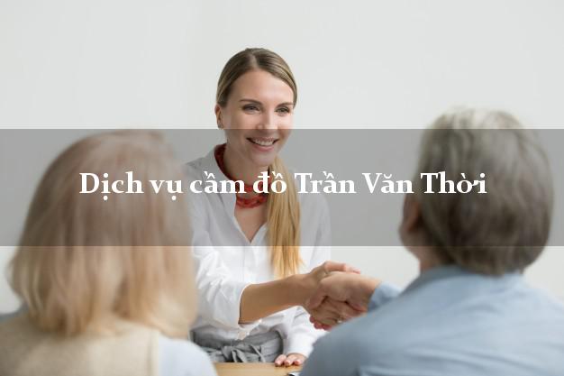 Dịch vụ cầm đồ Trần Văn Thời Dịch vụ cầm đồ Trần Văn Thời