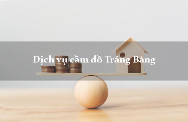 Dịch vụ cầm đồ Trảng Bàng