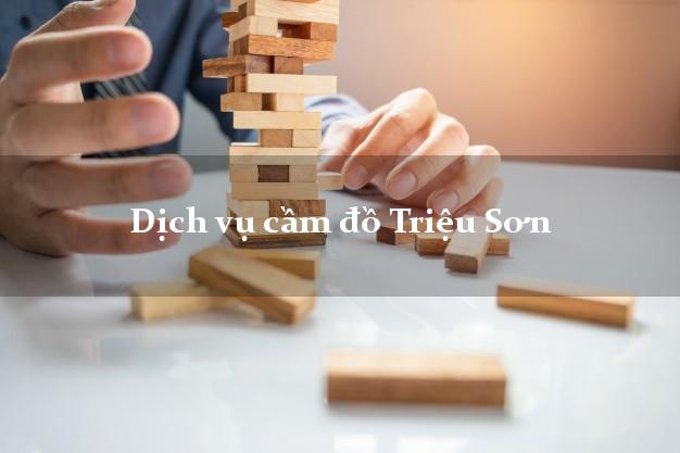 Dịch vụ cầm đồ Triệu Sơn Dịch vụ cầm đồ Triệu Sơn