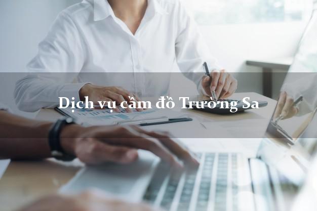 Dịch vụ cầm đồ Trường Sa Dịch vụ cầm đồ Trường Sa